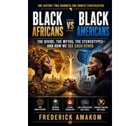 BLACK AFRICANS vs BLACK AMERICANS: The Divide, the Myths, the Stereotypes-and How We See Each Other (AFRICAN DIASPORA SERIES)