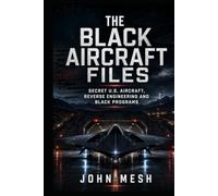 Black Aircraft Files: Secret Aircraft, Black Programs, Reverse Engineering and the Hidden Frontier of UAP Technology (UFO: Archives of Power)