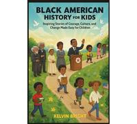Black American History for Kids: Inspiring Stories of Courage, Culture, and Change Made Easy for Children