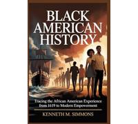 BLACK AMERICAN HISTORY: Tracing the African American Experience From 1619 to Modern Empowerment (America's Past)