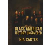 Black American History Uncovered: The Untold Stories That Shaped the United States (The Unwritten Truth Series: Revealing the stories history tried to erase.)