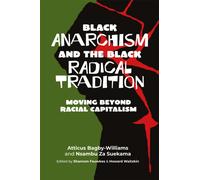 Black Anarchism And The Black Radical Tradition : Moving Beyond Racial Capitalism
