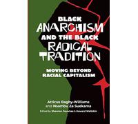 Black anarchism and the Black radical tradition: Moving beyond racial capitalism