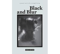 Black and Blur (consent not to be a single being)