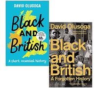 Black and British A short essential history & Black and British A Forgotten History By David Olusoga 2 Books Collection Set