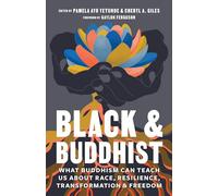 Black and Buddhist: What Buddhism Can Teach Us about Race, Resilience, Transformation, and Freedom