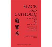 Black and Catholic: Challenge and Gift of Black Folk, Contributions of African American Experience, World View and Thought to Catholic Theology: No. 5 (Marquette Studies in Theology)