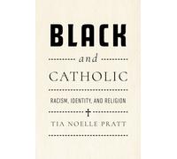 Black and Catholic : Racism, Identity, and Religion