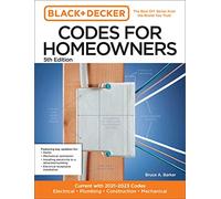 Black and Decker Codes for Homeowners 5th Edition: Current with 2021-2023 Codes - Electrical • Plumbing • Construction • Mechanical (Black & Decker Complete Photo Guide)