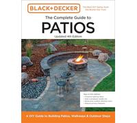 Black and Decker Complete Guide to Patios Updated 4th Edition: A DIY Guide to Building Patios, Walkways, and Outdoor Steps (Black & Decker Complete Guide)