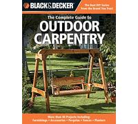 Black and Decker the Complete Guide to Outdoor Carpentry: Furnishings, Fences, Accessories, Pergolas, Planters, More (Black + Decker): More than 40 ... - Planters (Black & Decker Complete Guide)
