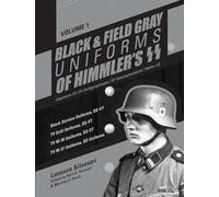 Black and Field Gray Uniforms of Himmler's SS: Allgemeine-SS SS Verfügungstruppe SS Totenkopfverbände Waffen SS, Vol. 1: Black Service Uniforms, ... ... Uniforms, SS-VT/TV M-37 Uniforms, SD Uniforms