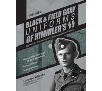 Black and Field Gray Uniforms of Himmlers SS: Allgemeine- SS, SS Verfügungstruppe, SS Totenkopfverbände & Waffen SS, Vol. 2: Waffen-SS M-40/41, M-42, ... Panzer Uniforms, Tropical Uniforms