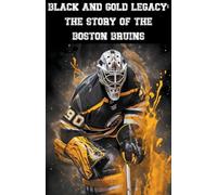 Black and Gold Legacy: The Story of the Boston Bruins