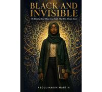 Black and Invisible: On Finding Your Place in a Faith That Was Always Yours
