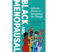 Black and Menopausal : Intimate Stories of Navigating the Change