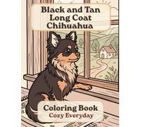 Black and Tan Long Coat Chihuahua Coloring Book: Cozy Everyday: A Cozy Bold and Easy Coloring Book for Adults and Seniors with Cute and Simple Black ... Stress Relief, Relaxation, and Mindfulness