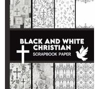 Black and White Christian Scrapbook Paper: 20 Double Sided Sheets 8.5 x 8.5 for Scrapbooking, Junk Journals, Mixed Media Art, Origami, Crafting ... More (Christian Scrapbook Paper Collection)