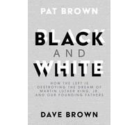 Black and White: How the Left Is Destroying the Dream of Martin Luther King, Jr. and Our Founding Fathers