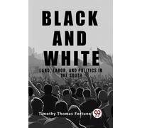 Black and White Land, Labor, and Politics in the South