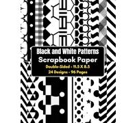 Black and White Patterns Scrapbook Paper: 96 Page Decorative Craft Paper, ideal for Scrapbooking, Collage, Mixed-Media, Junk Journals, Card Making, Decoupage, Origami, Wrapping
