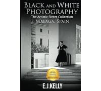 Black and White Photography: The Artistic Street Collection Malaga, Spain