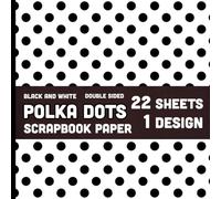 Black and White Polka Dots Scrapbook Paper: 22 Sheets of Patterned Decorative Paper for Crafts, Mixed Media, Decoupage, Cards, Invitations, Decoupage, Tags - 1 Design - 8.5"x8.5"