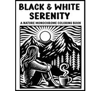 Black and White Serenity: A Nature Monochrome Coloring Book | Bold and Easy Designs for Kids, Adults, & Teens | Stress Relief, Calm, Minimalist, ... Markers (Still & Slow Coloring Collection)