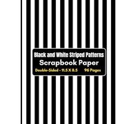 Black and White Stripes Scrapbook Paper: 96 Page Decorative Craft Paper, ideal for Scrapbooking, Collage, Mixed-Media, Junk Journals, Card Making, Decoupage, Origami, Wrapping