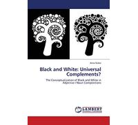 Black and White: Universal Complements?: The Conceptualization of Black and White in Adjective+Noun Compositions