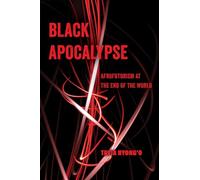 Black Apocalypse: Afrofuturism at the End of the World: Volume 16 (American Studies Now: Critical Histories of the Present)