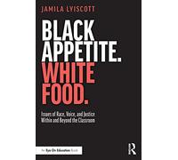 Black Appetite. White Food.: Issues of Race, Voice, and Justice Within and Beyond the Classroom