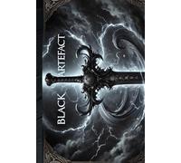 Black artefact: Volume 1 The Beginning A world of powerful artifacts, fierce battles, and hidden secrets waiting to be uncovered.