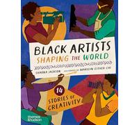 Black Artists Shaping the World (Picture Book Edition): 14 stories of creativity