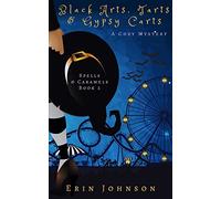 Black Arts, Tarts & Gypsy Carts: A Cozy Witch Mystery: Volume 2 (Spells & Caramels)