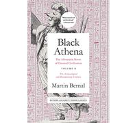 Black Athena: The Afroasiatic Roots of Classical Civilization Volume II: The Archaeological and Documentary Evidence: 2