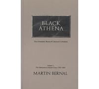 Black Athena Volume 1: Afroasiatic Roots of Classical Civilization, Volume I: the Fabrication of Ancient Greece, 1785-1985