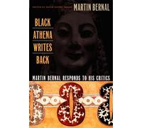 Black Athena Writes Back: Martin Bernal Responds to His Critics