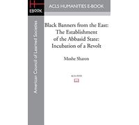 Black Banners from the East: The Establishment of the Abbasid State: Incubation of a Revolt