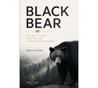 Black Bear: Natural History, Behavior, and Conservation Strategies: A Comprehensive Guide