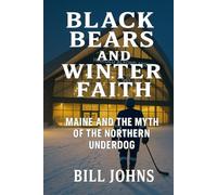 Black Bears and Winter Faith: Maine and the Myth of the Northern Underdog (Frozen Line: College Hockey and the Northern Soul)