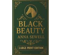 Black Beauty: A Captivating Literary Classic - LARGE PRINT EDITION