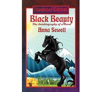 Black Beauty (Illustrated Edition): A Classic Illustrated Story of Kindness, Courage, and Compassion