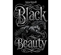 Black Beauty: The Heartwarming Tale of Compassion, Courage, and Animal Welfare