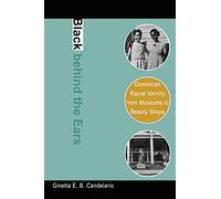 Black behind the Ears: Dominican Racial Identity from Museums to Beauty Shops