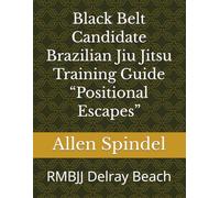 Black Belt Candidate Brazilian Jiu Jitsu Training Guide “Positional Escapes”: RMBJJ Delray Beach