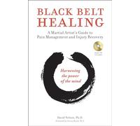 Black Belt Healing: A Martial Artist's Guide to Pain Management and Injury Recovery (Harnessing the Power of the Mind) (Audio Recordings Included) (Tuttle Specials)
