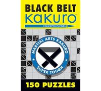 Black Belt Kakuro: 150 Puzzles (Martial Arts Puzzles Series)