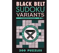 Black Belt Sudoku Variants : 300 Puzzles