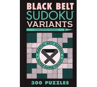 Black Belt Sudoku Variants: 300 Puzzles (Martial Arts Puzzles Series)